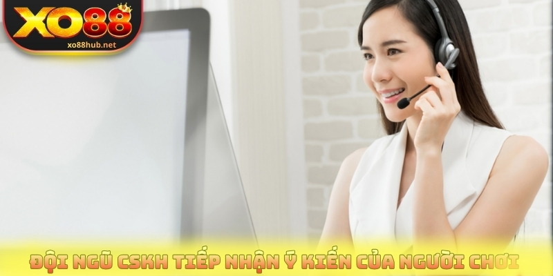 Đội ngũ CSKH tiếp nhận ý kiến của người chơi 