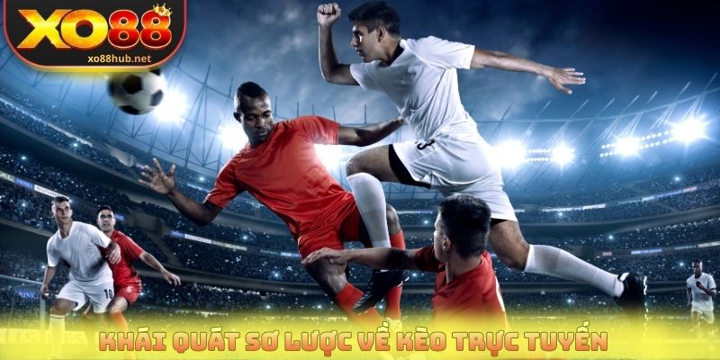 Khái quát sơ lược về kèo trực tuyến 
