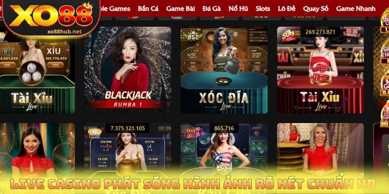 Live casino tại Xo88 phát sóng hình ảnh rõ nét